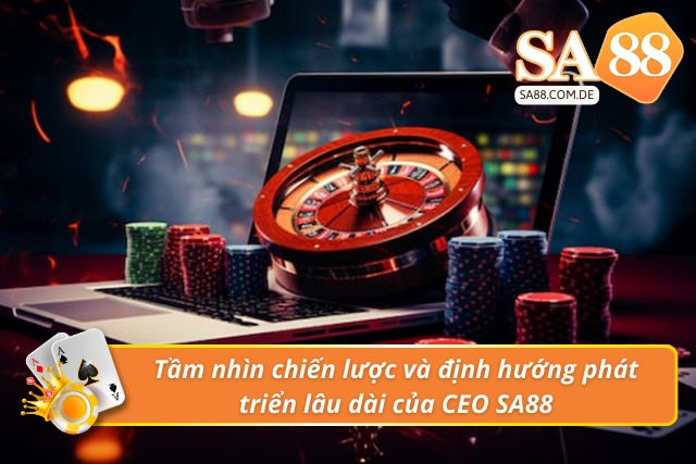 CEO và tầm nhìn cùng định hướng phát triển SA88